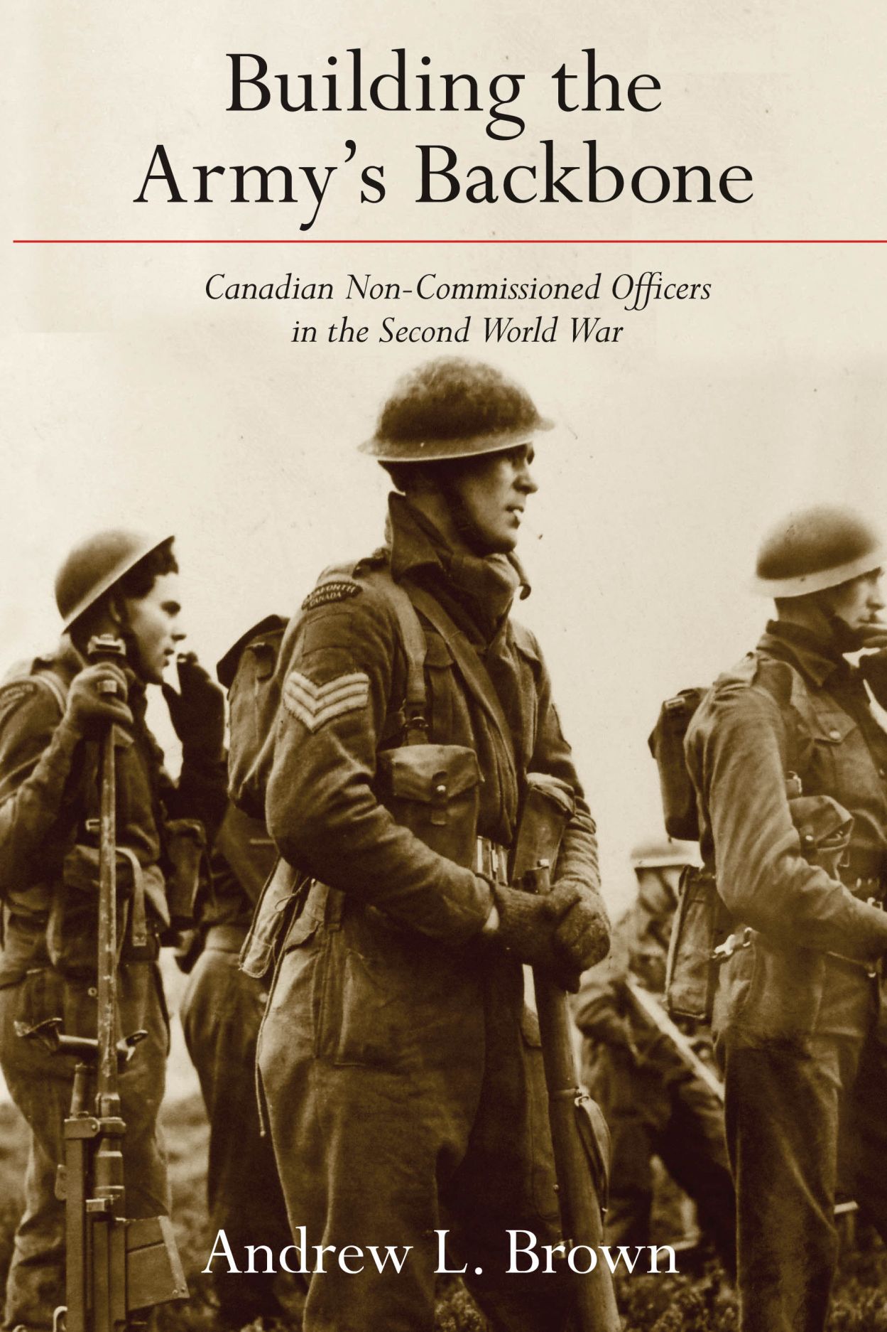 Building the Army’s Backbone: Canadian Non-Commissioned Officers in the Second World War (Studies in Canadian Military History)