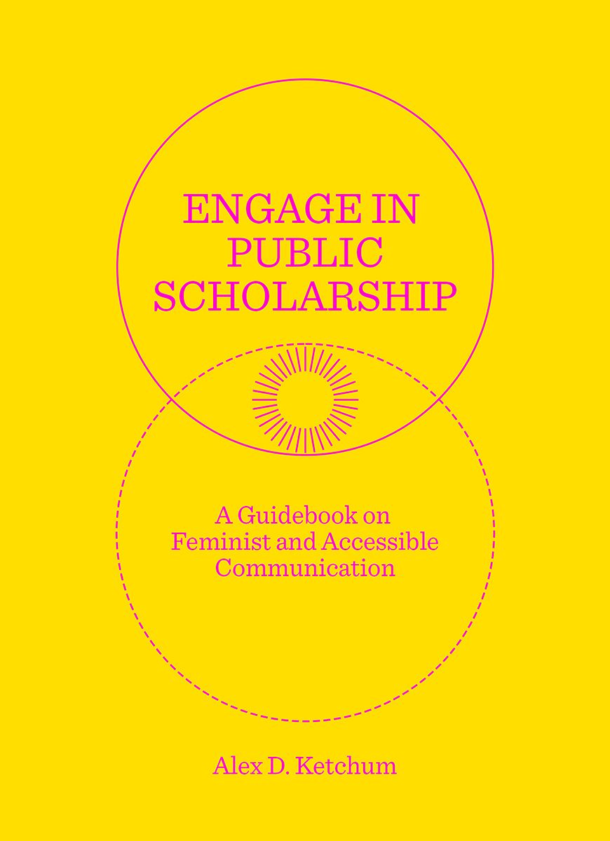 Engage in Public Scholarship: A Guidebook on Feminist and Accessible Communication