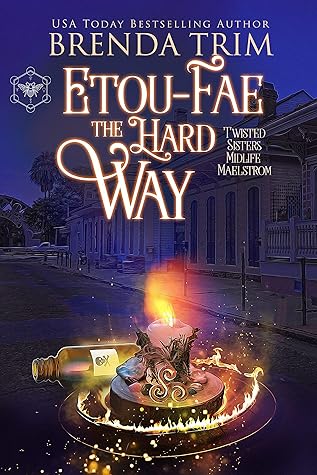 Etou-Fae the Hard Way (Twisted Sisters Midlife Maelstrom, #6; Midlife Mysteries & Magic, #26)