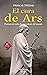 El Cura de Ars: Patrono de todos los sacerdotes del mundo