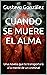 CUANDO SE MUERE EL ALMA: Un...