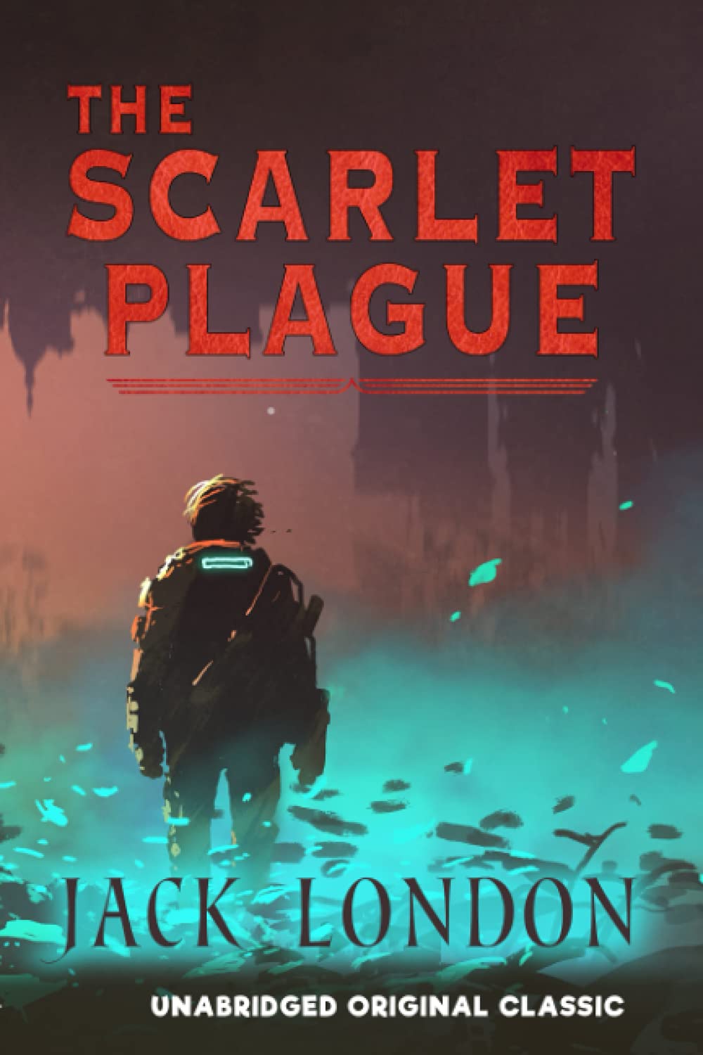 THE SCARLET PLAGUE: UNABRIDGED ORIGINAL CLASSIC