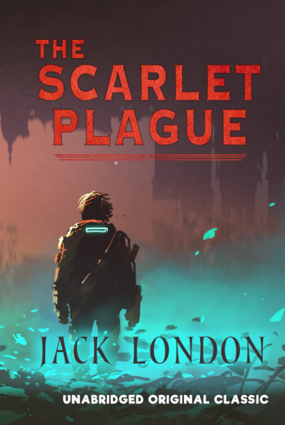 THE SCARLET PLAGUE: UNABRIDGED ORIGINAL CLASSIC