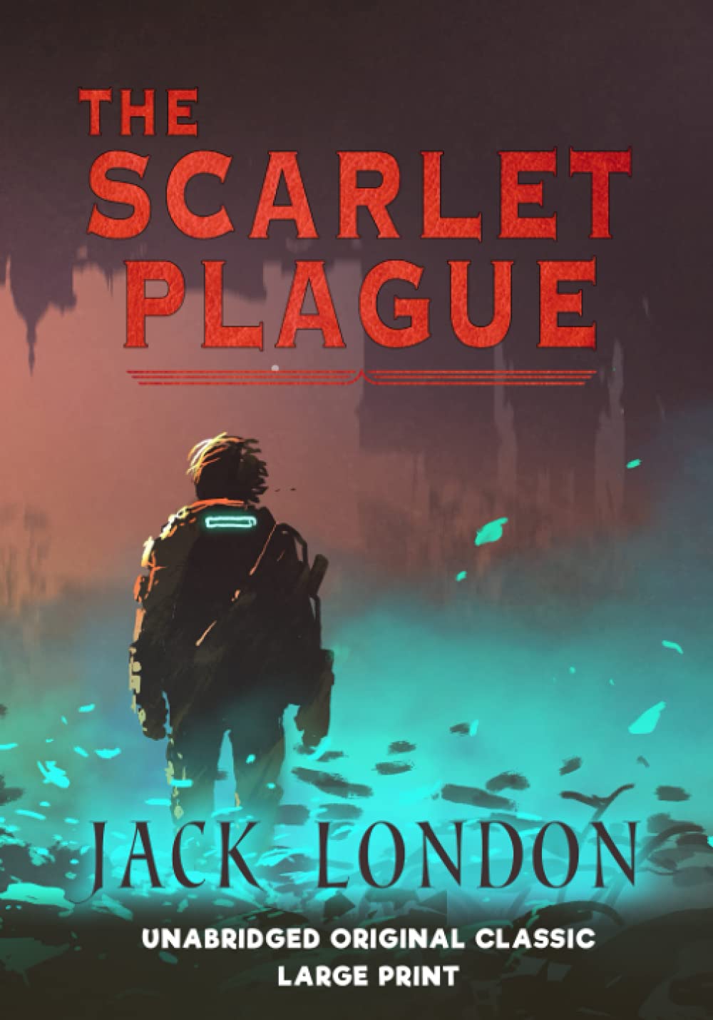 THE SCARLET PLAGUE: UNABRIDGED ORIGINAL CLASSIC