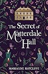 The Secret of Matterdale Hall by Marianne Ratcliffe