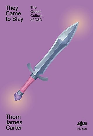 They Came to Slay: The Queer Culture of D&D (Inklings, #9)