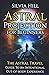 Astral Projection for Beginners: The Astral Travel Guide to an Intentional Out-of-Body Experience