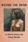 Waiting For David (Lushly Literary Erotica Book 3)