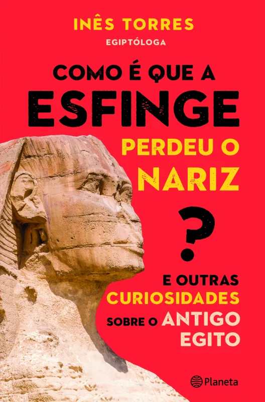 Como é que a Esfinge perdeu o nariz? E outras curiosidades sobre o Antigo Egito