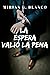 LA ESPERA VALIÓ LA PENA by Mirian G.Blanco