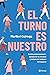 El turno es nuestro (Spanish Edition)