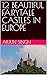 12 BEAUTIFUL FAIRYTALE CASTLES IN EUROPE by Arjun Singh