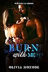 Burn With Me by Olivia Monroe