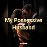 MY POSSESSIVE HUS...