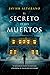 EL SECRETO DE LOS MUERTOS: Si quisieran darte un mensaje, ¿tendrías el valor de escuchar? (Spanish Edition)