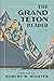 The Grand Teton Reader by Robert W. Righter