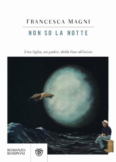 Non so la notte: Una figlia, un padre, dalla fine all'inizio