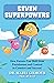 Seven Superpowers: How Parents Can Shift from Punishment and Control to Comfort and Success