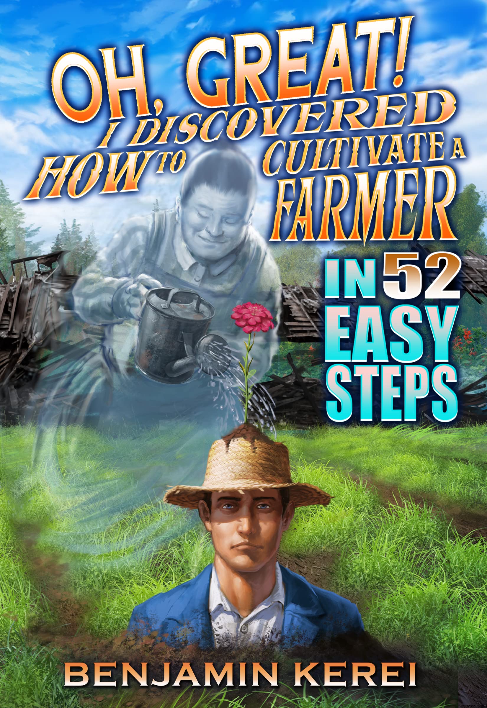 Oh, Great! I Discovered How to Cultivate a Farmer in 52 Easy Steps (Unorthodox Farming, #2)