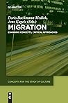Migration: Changing Concepts, Critical Approaches (Concepts for the Study of Culture (CSC), 7)