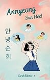 Annyeong Sun Hee : 안녕순 희 - Olá Sun Hee! (Portuguese Edition)
