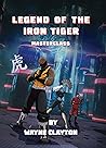 Legend of the Iron Tiger by Wayne Clayton