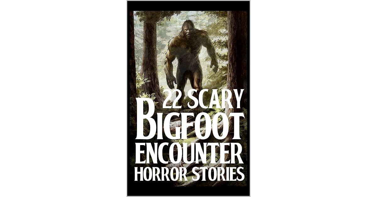 22 SCARY Bigfoot Encounter Horror Stories: True and Scary Sasquatch ...