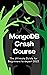 MongoDB Crash Course: The Ultimate Guide for Beginners to expert