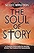 the soul of story by Scott Appleton