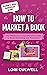 How to Market a Book: The H...