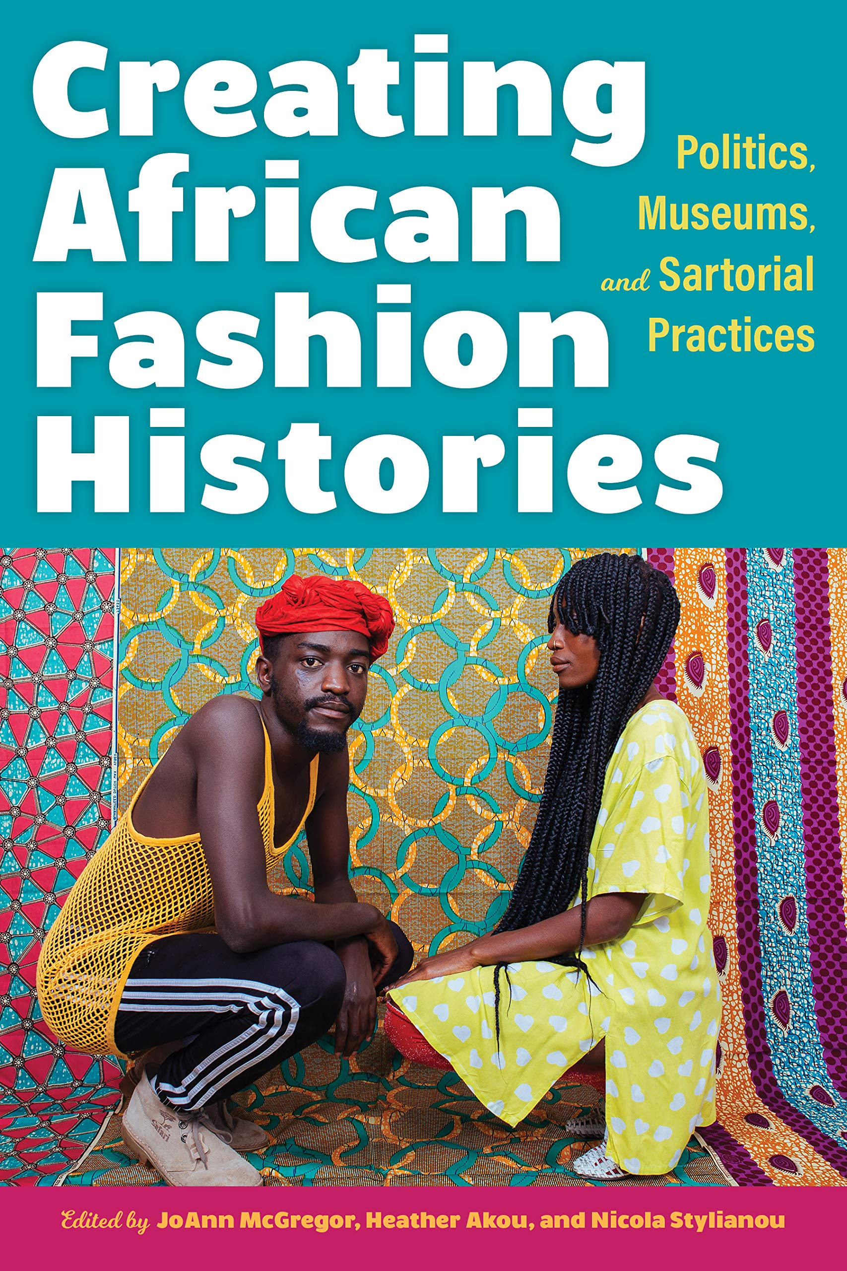Creating African Fashion Histories: Politics, Museums, and Sartorial Practices (Kindle Edition)