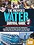The Prepper's Water Survival Guide: A Complete Set of Life-Saving Methods You Can Depend On in Any Emergency. Discover How to Find, Collect, Filter, Purify and Store Water to Survive Living Off-Grid