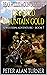 Bear Willis: Mountain Man: The Making Of A Mountain Man: Crooked Mountain Gold: A Seventh Mountain Man Adventure (A Bear Willis: Mountain Man Novel Book 7)