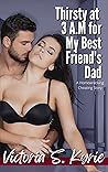 Thirsty at 3 A.M for My Best Friend's Dad: An Agegap Homewrecking Cheating Story (Shenanigans of Beka Bayou) Thirsty at 3 A.M for My Best Friend's Dad: An Agegap Homewrecking Cheating Story (Shenanigans of Beka Bayou)