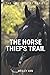 The Horse Thief's Trail by Wesley Ann