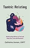 Tantric Relating: Relationship Advice to Find and Keep Sex, Love and Romance