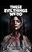 These Evil Things We Do: A Novel & Four Novellas