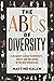The ABC's of Diversity: A MANAGER'S GUIDE TO DIVERSITY, EQUITY, AND INCLUSION IN THE NEW WORKPLACE