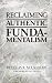Reclaiming Authentic Fundamentalism by Douglas R. McLachlan Reclaiming Authentic Fundamentalism by Douglas R. McLachlan