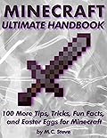100 More Tips, Tricks, Fun Facts, and Easter Eggs for Minecraft: The Unofficial Minecraft Handbook (Ultimate Minecraft Handbooks: The Best Tips, Tricks, Fun Facts, and Easter Eggs 2)