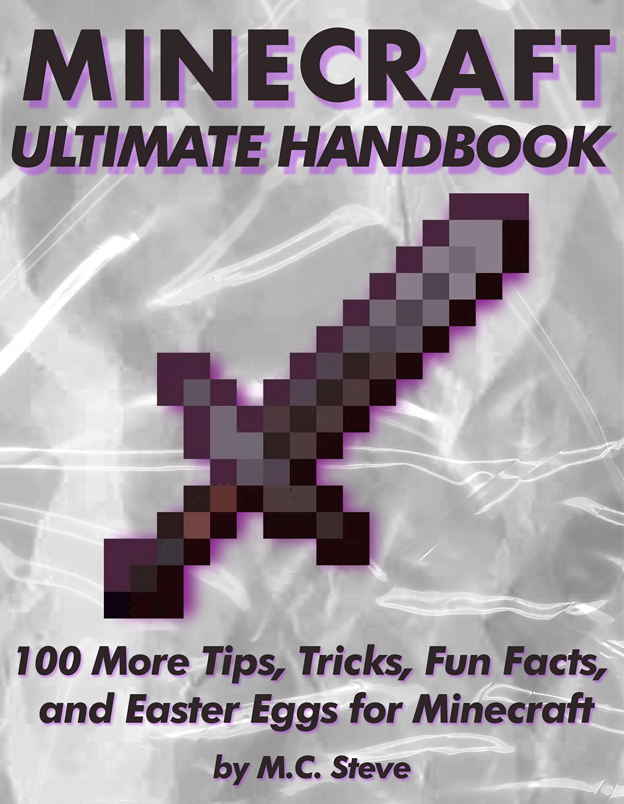 100 More Tips, Tricks, Fun Facts, and Easter Eggs for Minecraft: The Unofficial Minecraft Handbook (Ultimate Minecraft Handbooks: The Best Tips, Tricks, Fun Facts, and Easter Eggs 2)