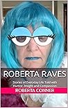 Roberta Raves: Humorous Stories of Everyday Life