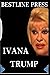 IVANA TRUMP: A MUST-READ STORY