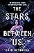 The Stars Between Us