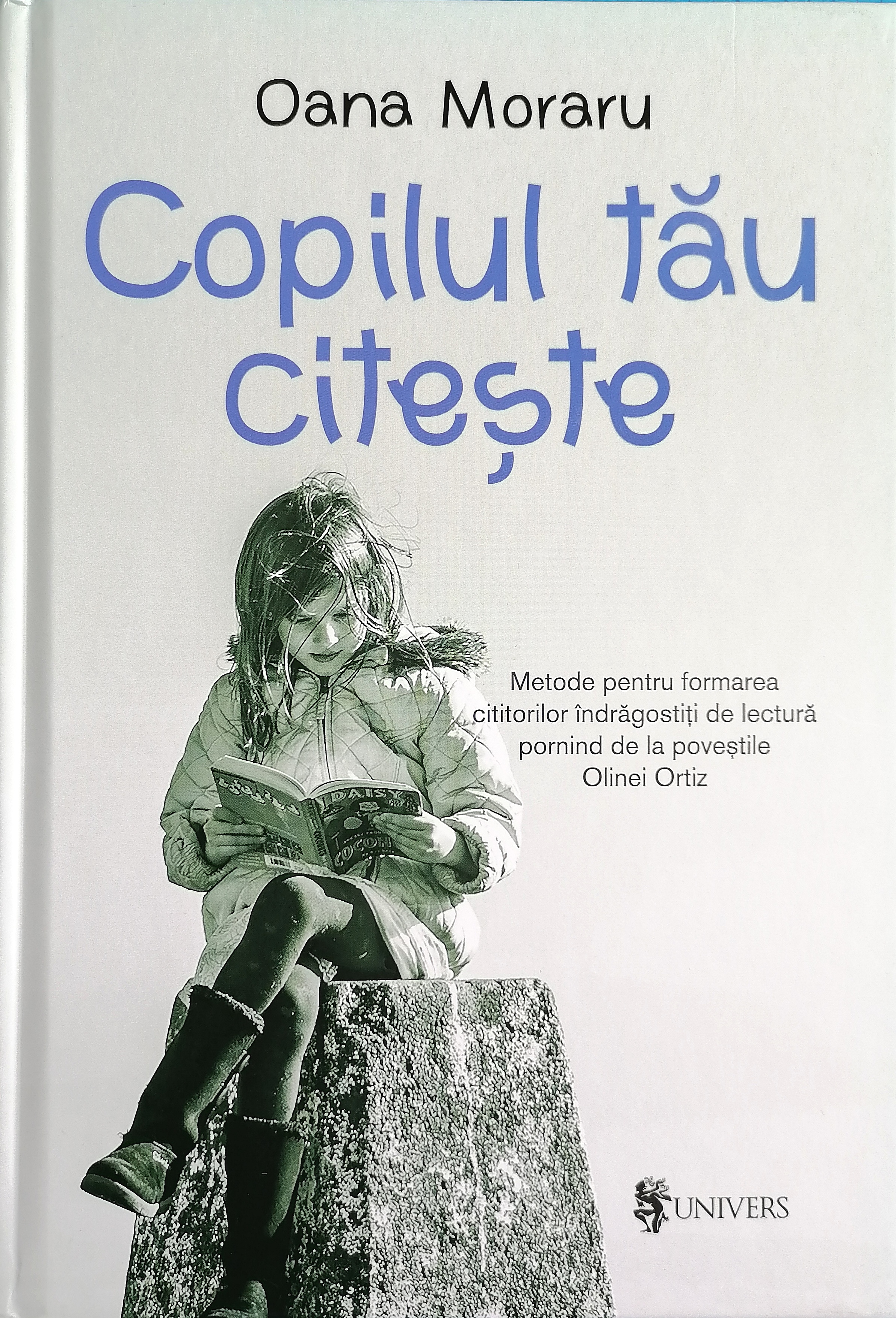 Copilul tau citeste. Metode pentru formarea cititorilor indragostiti de lectura pornind de la povestile Olinei Ortiz
