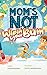 Mom's Not Wipin' Your Bum: ...