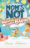 Mom's Not Wipin' Your Bum by Lin Hawthorne