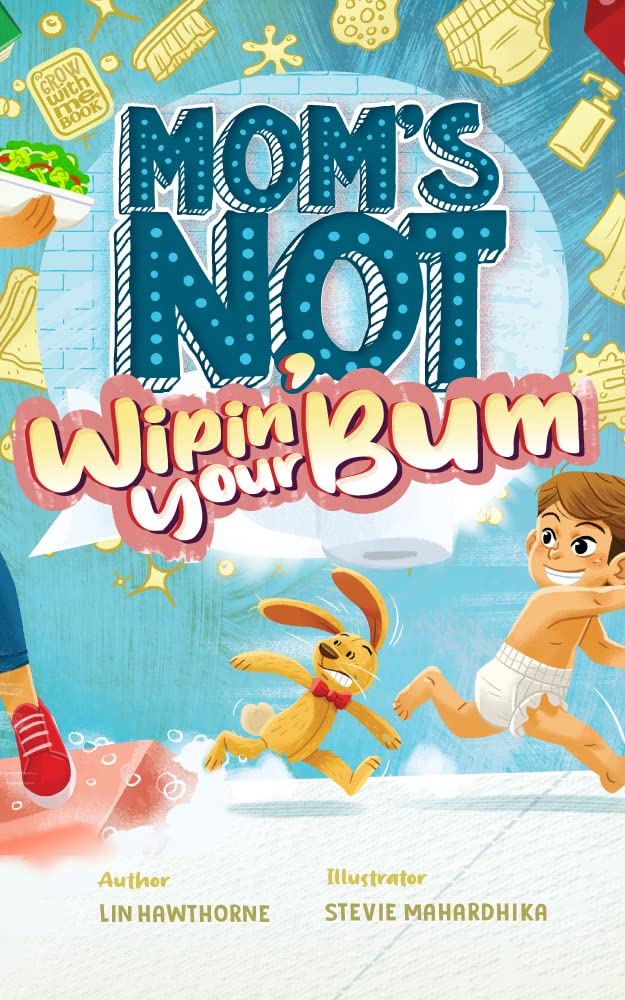 Mom's Not Wipin' Your Bum: Learning Independence and Confidence Through Potty Training (Kindle Edition)