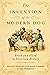 The Invention of the Modern Dog: Breed and Blood in Victorian Britain (Animals, History, Culture)