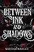 Between Ink and Shadows (Between Ink and Shadows, #1)